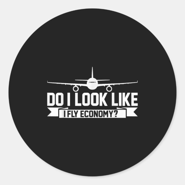 Do I Look Like I Fly Economy _ Funny First Cl Trav Classic Round Sticker (Front)