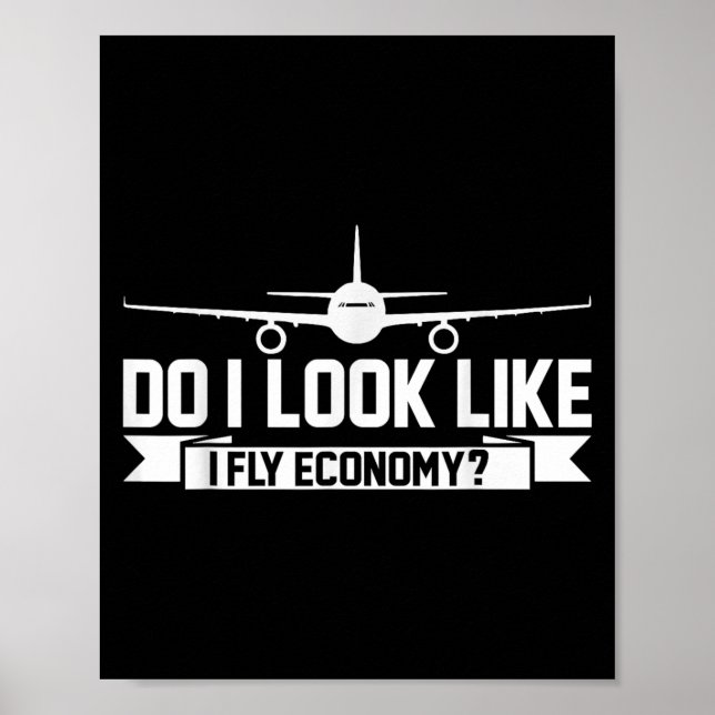 Do I Look Like I Fly Economy _ Funny First Cl Trav Poster (Front)