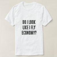 Do I Look Like I Fly Economy Funny Travel Quote