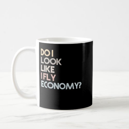 Do I Look Like I Fly Economy Funny Vintage Retro S Coffee Mug