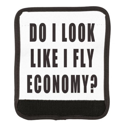 Do I Look Like I Fly Economy Luggage Handle Wrap