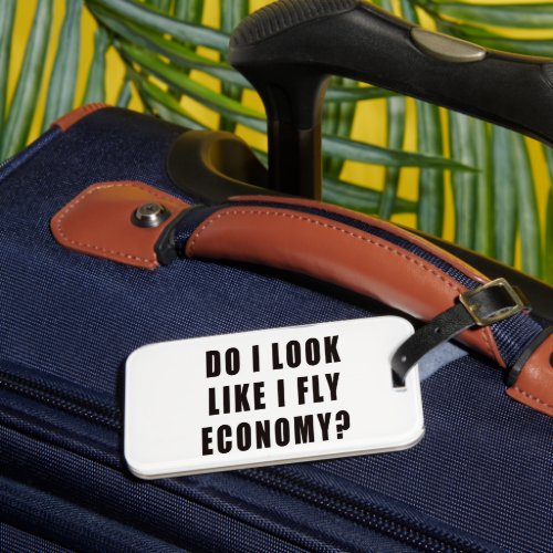 Do I Look Like I Fly Economy Luggage Tag
