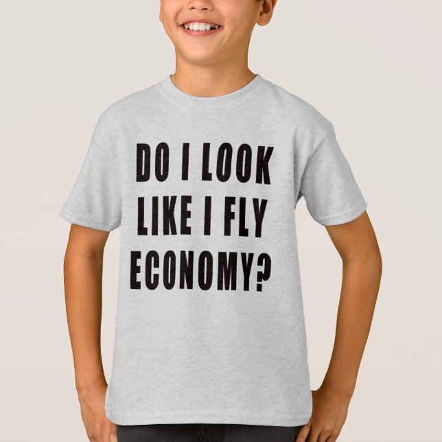 Do I Look Like I Fly Economy T-Shirt (Front)