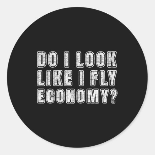 Do I Look Like I Fly Economy Travel Traveling Classic Round Sticker