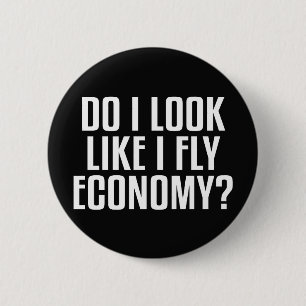 Do I Look Like I Fly Economy Traveler Funny Quote Button