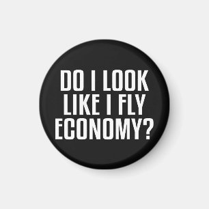 Do I Look Like I Fly Economy Traveler Funny Quote Magnet