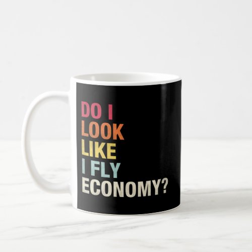 Do I Look Like I Fly Economy Traveling Flyer Coffee Mug