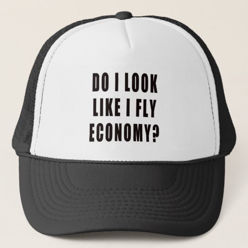 Do I Look Like I Fly Economy Trucker Hat