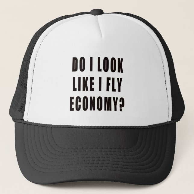 Do I Look Like I Fly Economy Trucker Hat (Front)