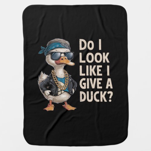 Do i look like i give a duck_2 baby blanket