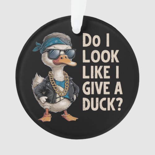 Do i look like i give a duck_2 ornament