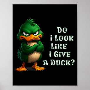 Do I-look Like I Give A Duck Funny Sarcastic-duck Poster
