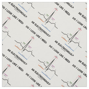 Do I Look Like I Need An Electroshock? EKG ECG Fabric