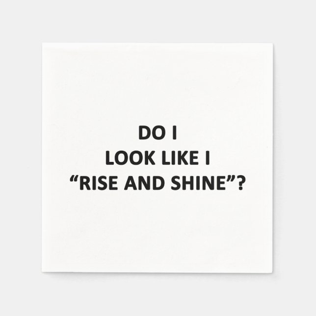 Do I Look Like I Rise and Shine? Napkins (Front)