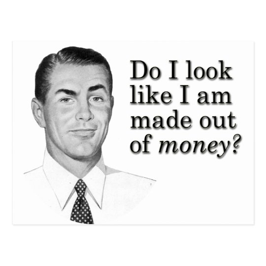 Do I look like I'm made out of money? Postcard