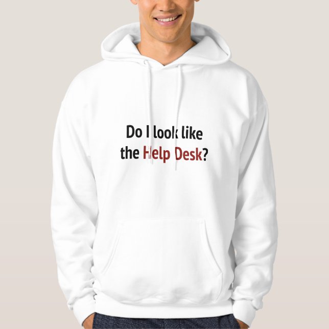 Do I Look Like The Help Desk? Hoodie (Front)