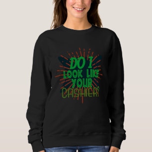 Do I look like your cashier Profession career work Sweatshirt