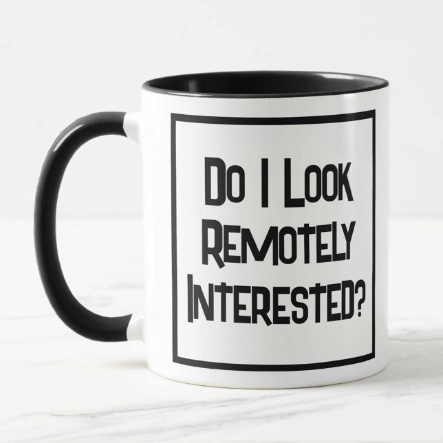 Do I LOOK Remotely Interested? Two Tone Coffee Mug (Creator Uploaded)