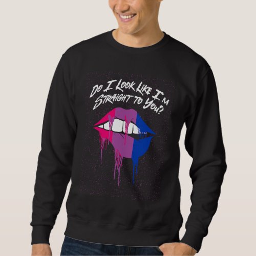 Do I Look Straight to You Bisexual LGBTQ Bi Pride Sweatshirt