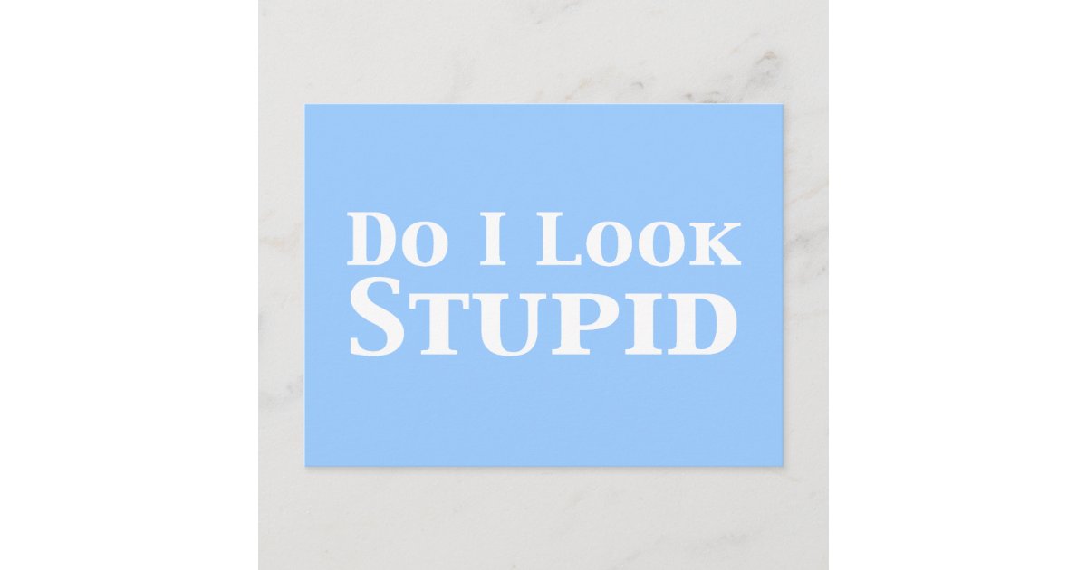 do-i-look-stupid-gifts-postcard-zazzle