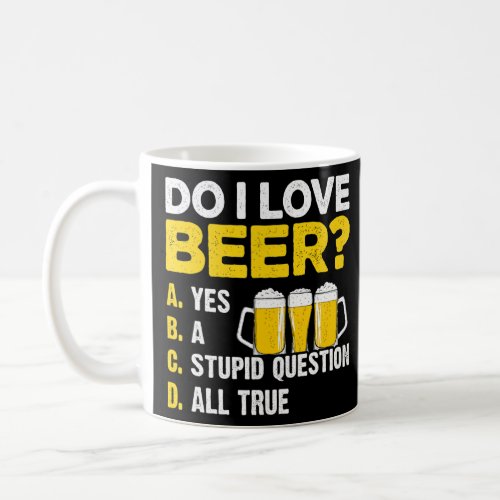 Do I Love Beer Yes A Stupid Question All True Brew Coffee Mug