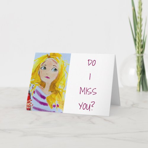 DO I MISS YOU EVERY MINUTE HOUR AND DAY CARD