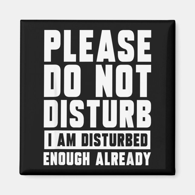 Do I Please Not Disturb Am Disturbed Magnet (Front)