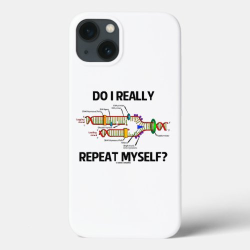 Do I Really Repeat Myself DNA Replication Humor iPhone 13 Case