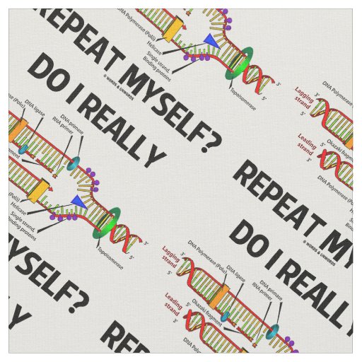 Do I Really Repeat Myself? DNA Replication Humor Fabric