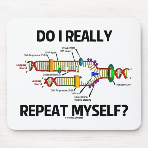 Do I Really Repeat Myself DNA Replication Humor Mouse Pad