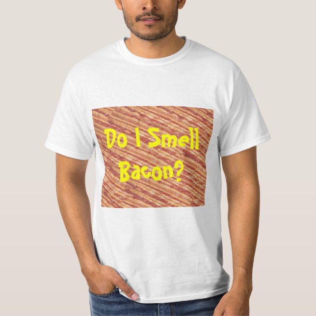 Do I Smell Bacon? T-Shirt (Front)