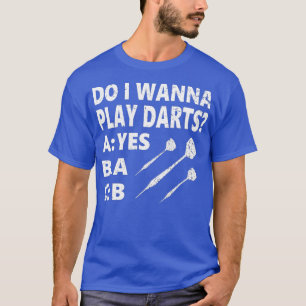 Do I Wanna Play Darts Dartplayer Funny Darts T-Shirt