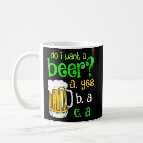 Do I Want A Beer Drinking St Patricks Day Funny Co Coffee Mug