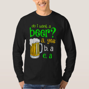 Do I Want A Beer Drinking St Patricks Day Funny Co T-Shirt