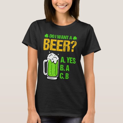 Do I Want A Beer Drinking St Patricks Day Tee Funn