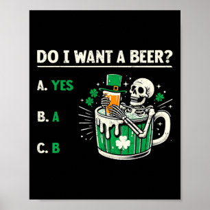Do I Want A Beer Funny St Patrick's Day Beer Lover Poster