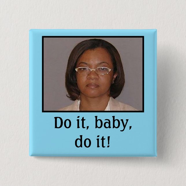 Do it, baby, do it! pinback button (Front)