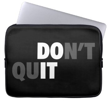 Do It (don't Quit) - Motivational Laptop Sleeve by physicalculture at Zazzle
