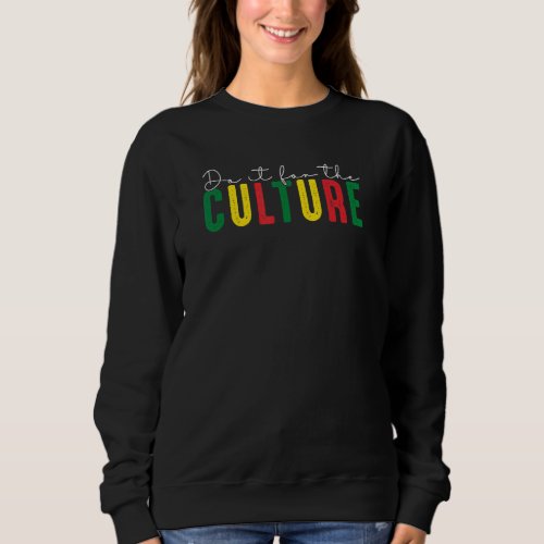 Do It For Culture Black History African Independen Sweatshirt