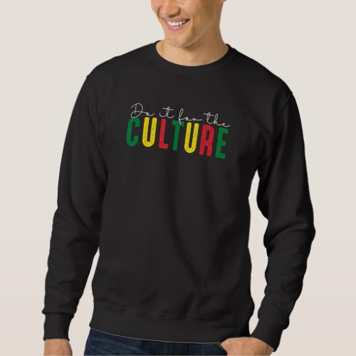 Do It For Culture Black History African Independen Sweatshirt