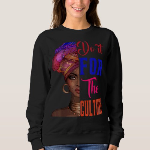 Do it For The Culture Black History Month African  Sweatshirt