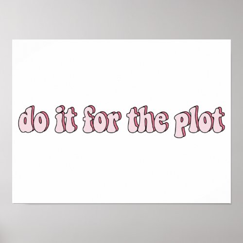 Do it for the plot _ Funny meme Poster