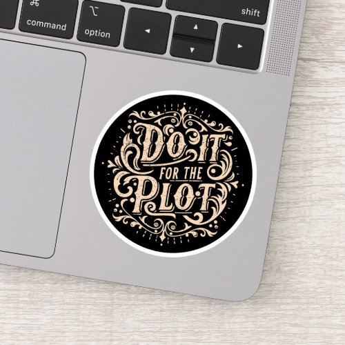Do it for the plot sticker