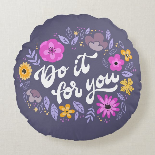 Do It For You Floral Quote Round Pillow (Front)