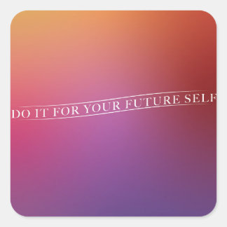 Do It For Your Future Self Deign Square Sticker