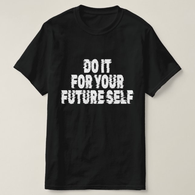 Do It For Your Future Self T-Shirt (Design Front)