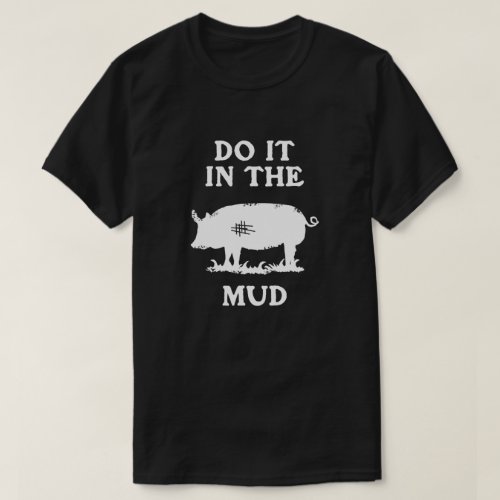 DO IT IN THE MUD T_Shirt