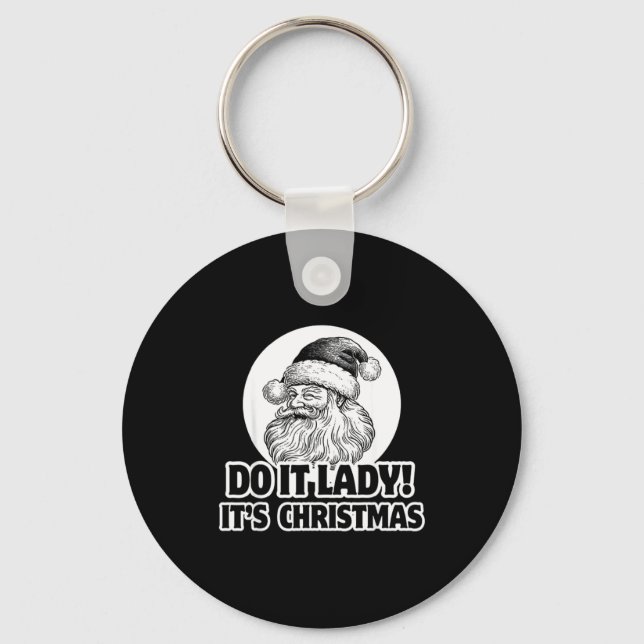 Do It Lady It's Christmas Funny Holiday Festive  Keychain (Front)