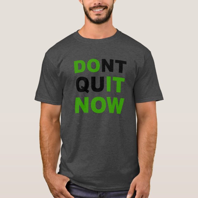 Do it now, Don't quit now. T-shirt. T-Shirt (Front)