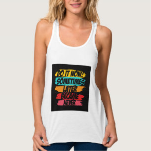 do it now later never came tank top